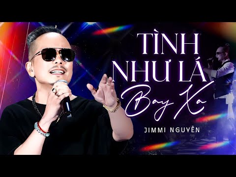 Tình Như Lá Bay Xa - Jimmii Nguyễn | Tuyệt Phẩm Tình Ca Vượt Thời Gian Cuốn Hút Triệu Khán Giả