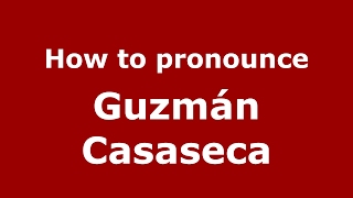 How to pronounce Guzmán Casaseca