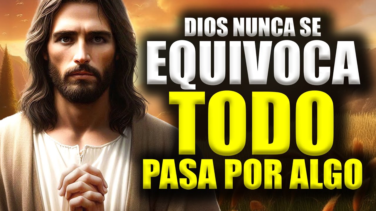 Dios te Dice: YO NO ME EQUIVOCO, TODO PASA POR ALGO 🙏✨