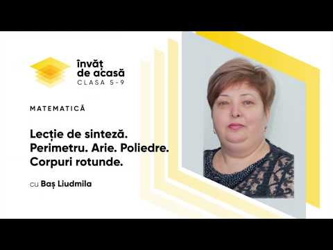 Matematică;cl.VI-a, "Lecție de sinteză. Perimetru. Arie. Poliedre. Corpuri rotunde"