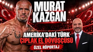 Amerika’da Çıplak Elle Dövüşen Türk: MURAT KAZGAN’ın İnanılmaz Hikâyes