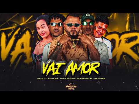 VAI AMOR - AFINHO DO FLUXO, MC BELLY, MC GUINHO RDF, MC FININHO DA RC, MC CAUAZIM