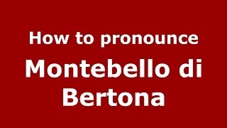 How to pronounce Montebello Di Bertona