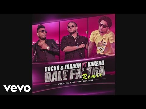 Rocko y Fara-On - Dale Pa' Tra (Remix [Cover Audio]) ft. Vakeró