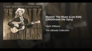 Moanin' The Blues (Live Edit) (1950/Grand Ole Opry)