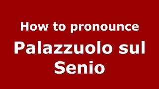 How to pronounce Palazzuolo Sul Senio
