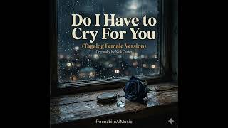 Do I Have To Cry For You "Iiyakan Ka Pa Ba?" (Tagalog Female Version / Cover) 