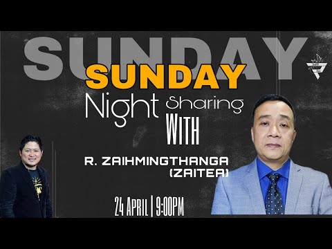 SUNDAY NIGHT SHARING WITH R ZAIHMINGTHANGA (ZAITEA)