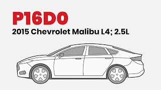 How to Fix P16D0 on the 2015 Chevrolet Malibu L4, 2.5L