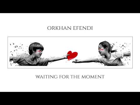 Orkhan Efendi – Waiting For The Moment