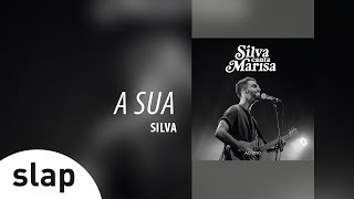 Silva - A Sua (Álbum Silva canta Marisa - Ao Vivo)