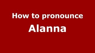 How to pronounce Alanna
