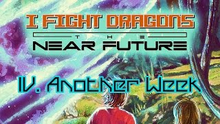 I Fight Dragons – The Near Future IV. Another Week