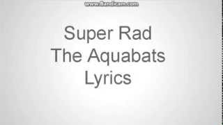 The Aquabats-Super Rad (Lyrics)