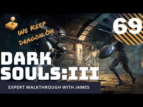 Dark Souls 3 - Expert Walkthrough with James - PT69 - We Keep Dragon On