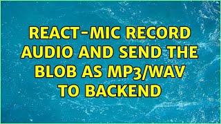 react-mic record audio and send the blob as mp3/wav to backend