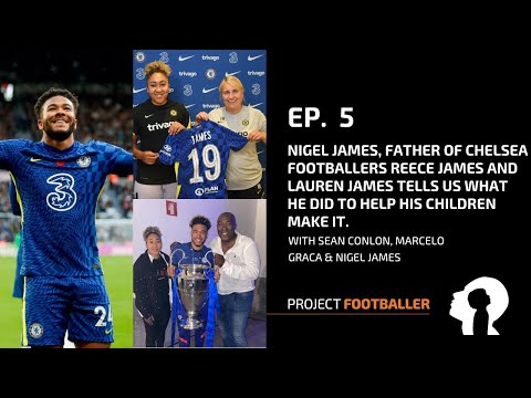 The father of Reece James & Lauren James tells us how they made it to the top