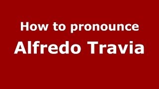 How to pronounce Alfredo Travia