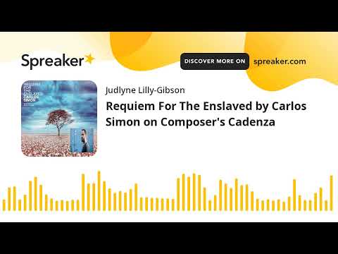 Requiem For The Enslaved by Carlos Simon on Composer's Cadenza