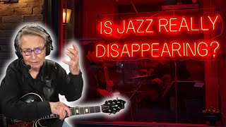 Is Jazz Really Disappearing? How the Scene is Dying? Guitar Discussion