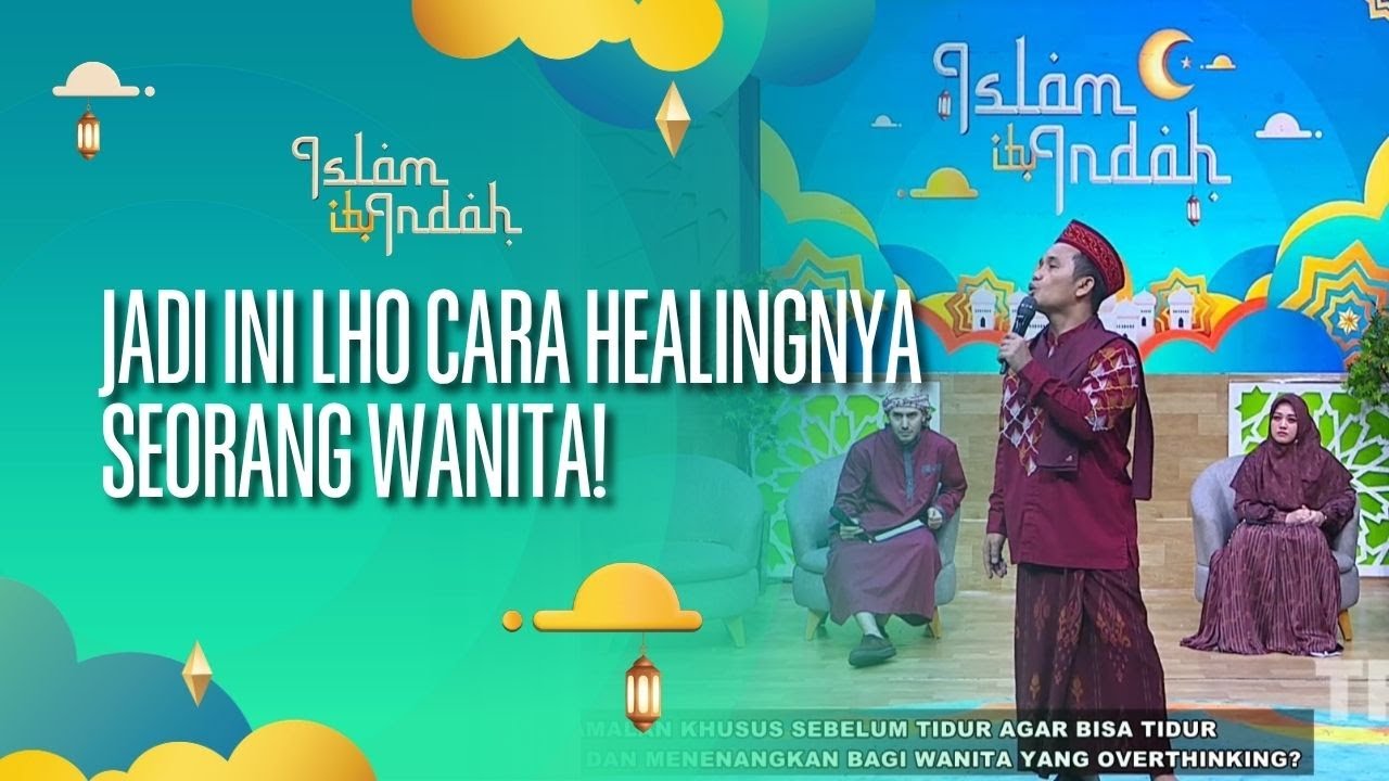 Jadi Ini Lho Cara Healingnya Seorang Wanita! - ISLAM ITU INDAH (15/08/26) P4