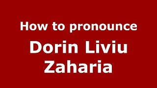 How to pronounce Dorin Liviu Zaharia