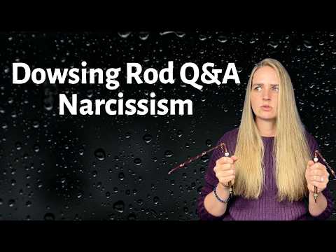 Dowsing Rod Q&A | Narcissism