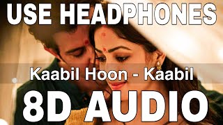 Kaabil Hoon (8D Audio) || Kaabil || Jubin Nautiyal &amp; Palak Muchhal || Hrithik Roshan, Yami Gautam