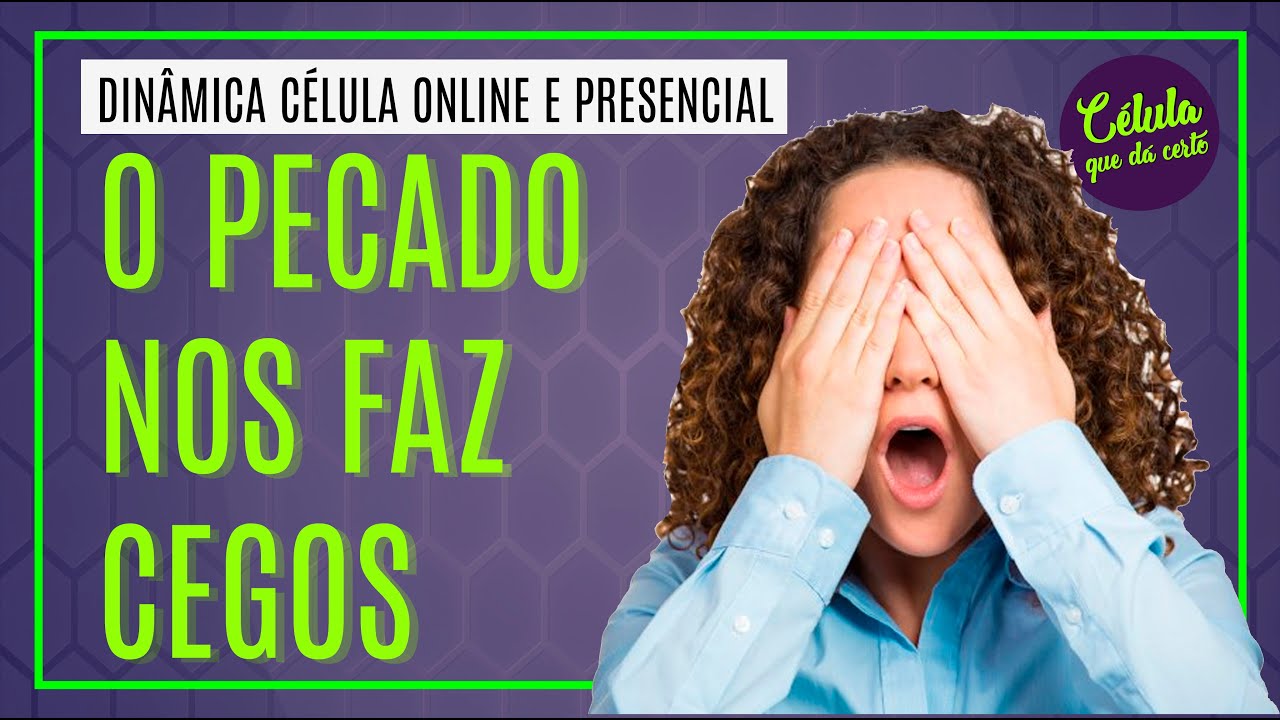 Dinâmica a cegueira do pecado | célula online e presencial