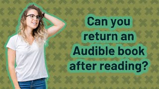 Can you return an Audible book after reading?