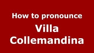 How to pronounce Villa Collemandina