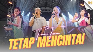 Download lagu TETAP MENCINTAI - FOMO TEAM mp3