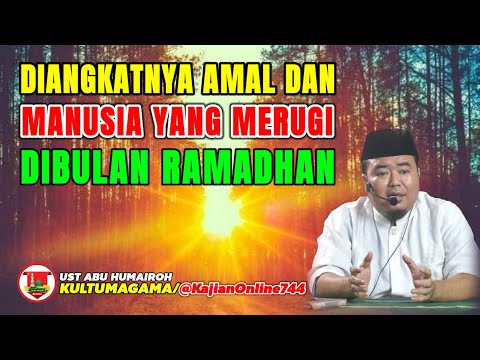 DIANGKATNYA AMALAN DAN ORANG MERUGI DI BULAN RAMADHAN/USTADZ ABU HUMAIROH @KajianOnline744