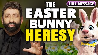 The Easter Bunny Heresy | Jonathan Cahn Sermon