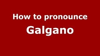 How to pronounce Galgano