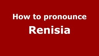 How to pronounce Renisia