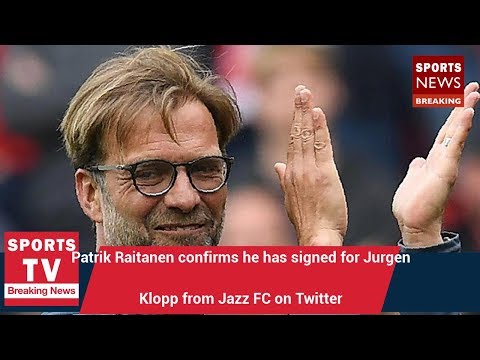 Patrik Raitanen confirms he has signed for Jurgen Klopp from Jazz FC on Twitter |