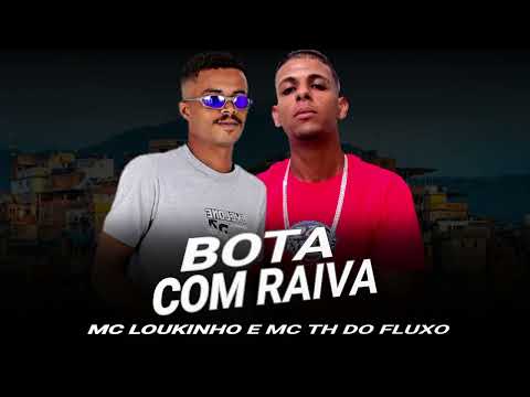 ⚫ MC LOUKINHO E MC TH DO FLUXO - BOTA COM RAIVA