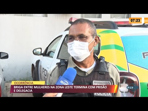 Briga entre mulheres na zona leste termina com prisão em delegacia 26 07 2021