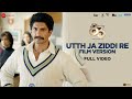 Utth Ja Ziddi Re Film Version Full Video 83 Ranveer Singh Kabir Khan Pritam Tushar Joshi