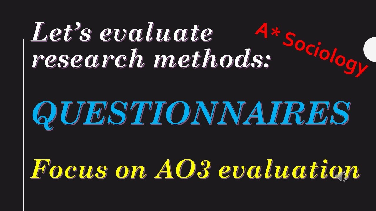 A* Sociology: Let's evaluate research method (QUESTIONNAIRES)
