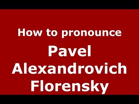 How to pronounce Pavel Alexandrovich Florensky (Russian/Russia) - PronounceNames.com