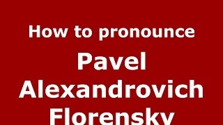 How to pronounce Pavel Alexandrovich Florensky