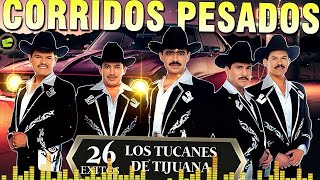 Los Tucanes de Tijuana 🔶🔶Lo Mejor de los Corridos Bravos 💥 26 Éxitos Corridos Pesados Mix🎀🎀