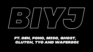 BIYJ | ft. DEN, PONO, MISO, GHOST, CLUTCH, TYO &amp; WAFERBOI