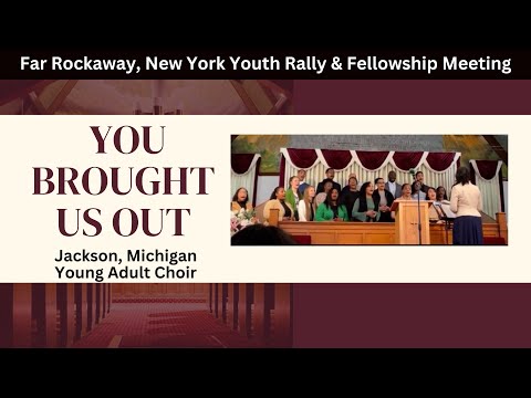 You Brought Us Out - Jackson, MI Young Adult Choir (New York Youth Rally & Fellowship Meeting)