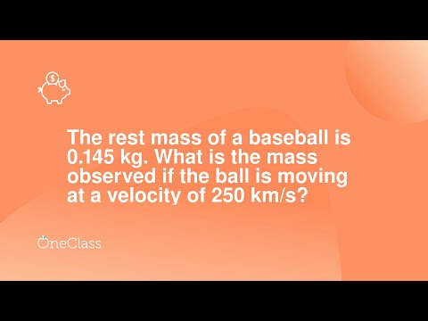 The rest mass of a baseball is 0145 kg What is the mass observed if the ball is moving at a veloci