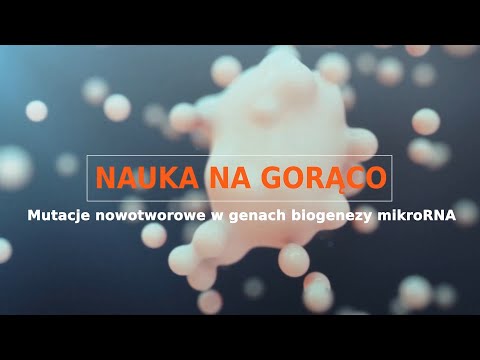 Nauka na gorąco: Mutacje nowotworowe w genach biogenezy mikroRNA