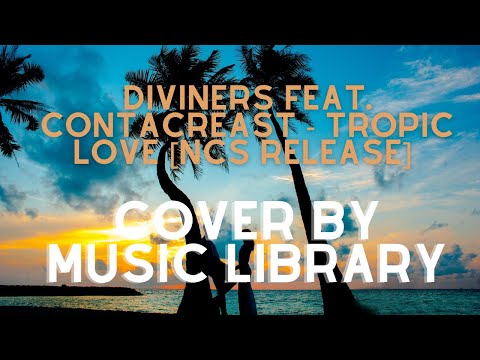 Diviners feat. Contacreast - Tropic Love [NCS Release] cover By Music Library