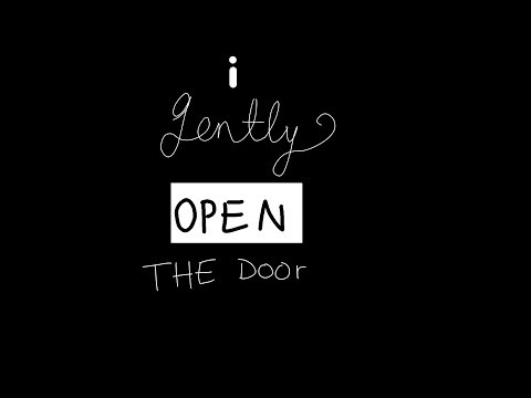 i gently open the door...